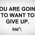 dont give up (Be Realistic)